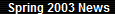 Spring 2003 News