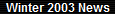 Winter 2003 News